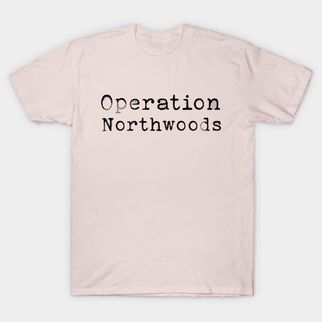 Operation Northwoods T-Shirt by Macroaggressions